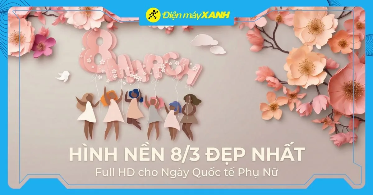 100+ hình nền 8/3 đẹp nhất, Full HD cho Ngày Quốc tế Phụ Nữ
