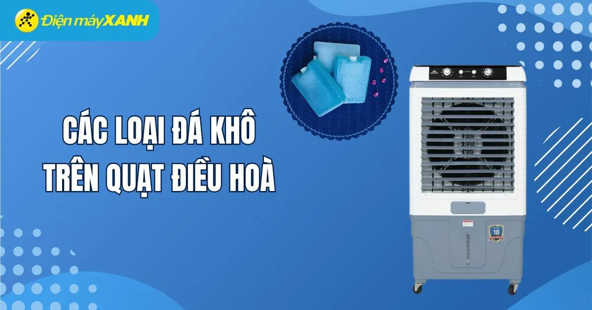 Các loại đá khô có thể sử dụng trên quạt điều hòa và những lưu ý khi sử dụng