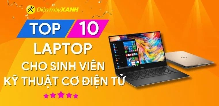 Top 10 laptop cho sinh viên kỹ thuật cơ điện tử tốt nhất 2023 tại Điện máy XANH