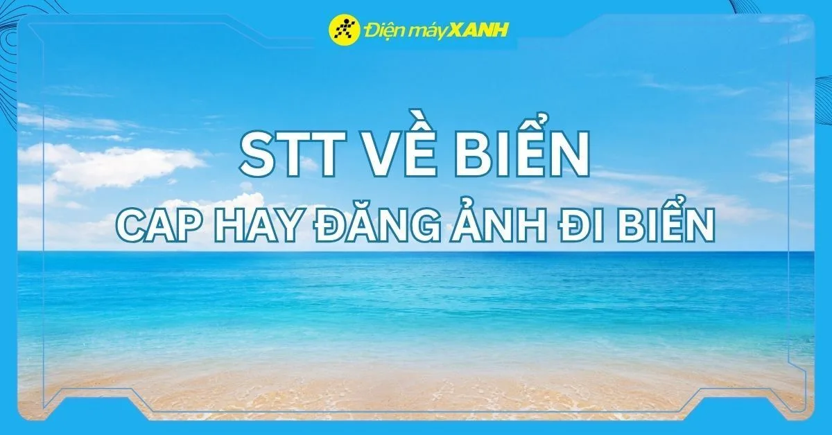 1001+ stt về biển hay, cap đi biển cực thu hút trên mạng xã hội