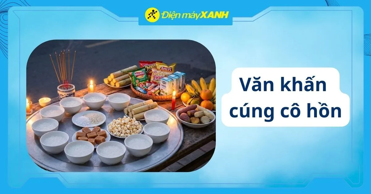 4 mẫu văn khấn cúng cô hồn hằng tháng và cách bày mâm cúng chuẩn tại nhà