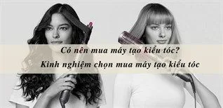 Có nên mua máy tạo kiểu tóc? Kinh nghiệm chọn mua máy tạo kiểu tóc