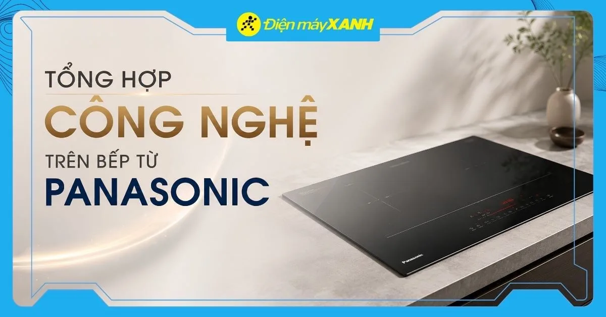 Tổng hợp công nghệ trên bếp từ Panasonic mới nhất 2026