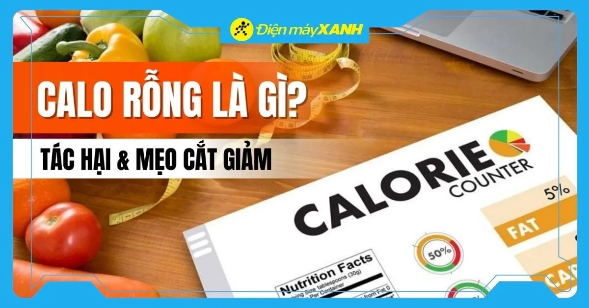 Calo rỗng là gì? Có trong thực phẩm nào? Có gây béo không?