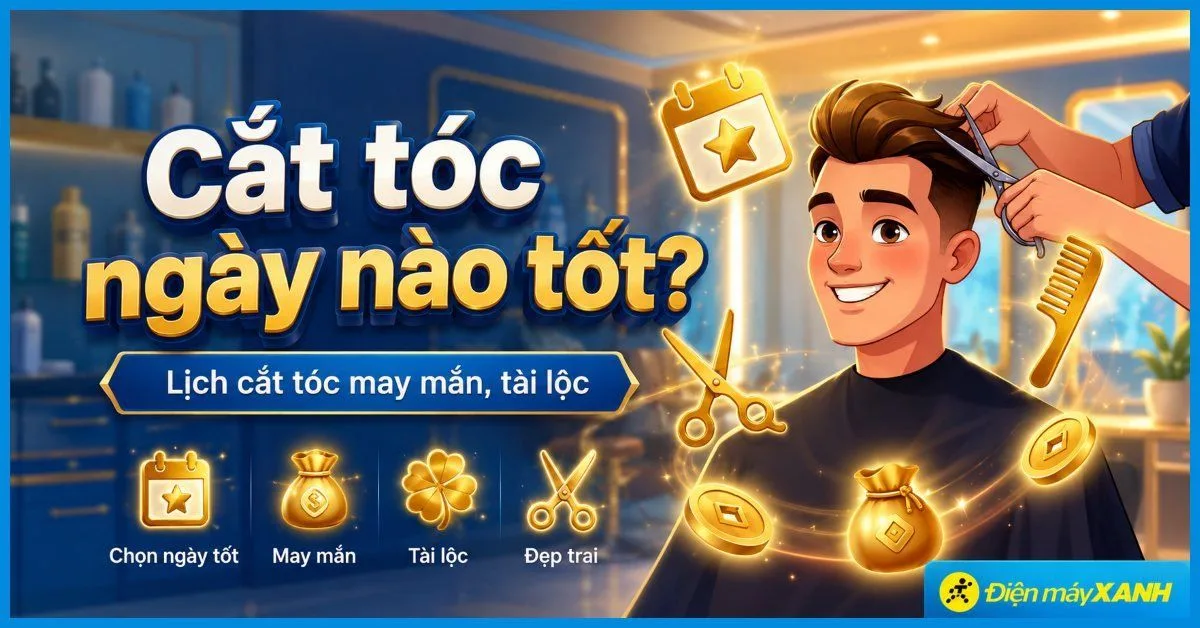 Cắt tóc ngày nào tốt? Lịch cắt tóc 07/2026 tốt nhất giúp thu hút tài lộc, bình an