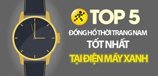 Top 5 đồng hồ thời trang nam tốt nhất đang kinh doanh tại Điện máy XANH