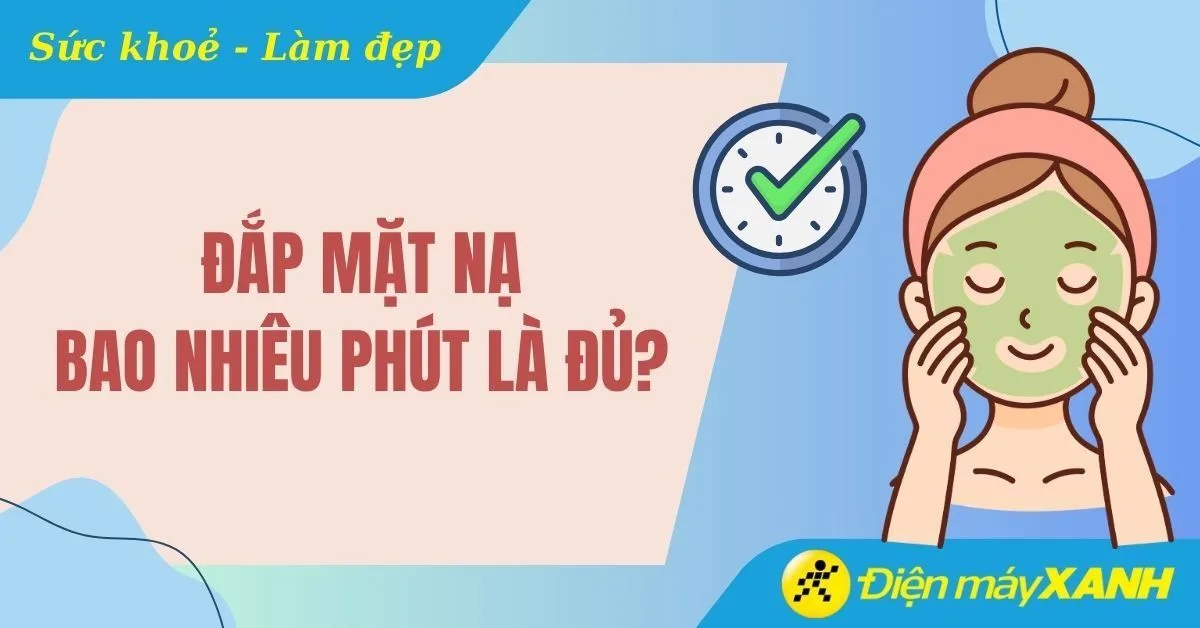 Đắp mặt nạ bao nhiêu phút là đủ? Thời gian vàng cho từng loại mặt nạ