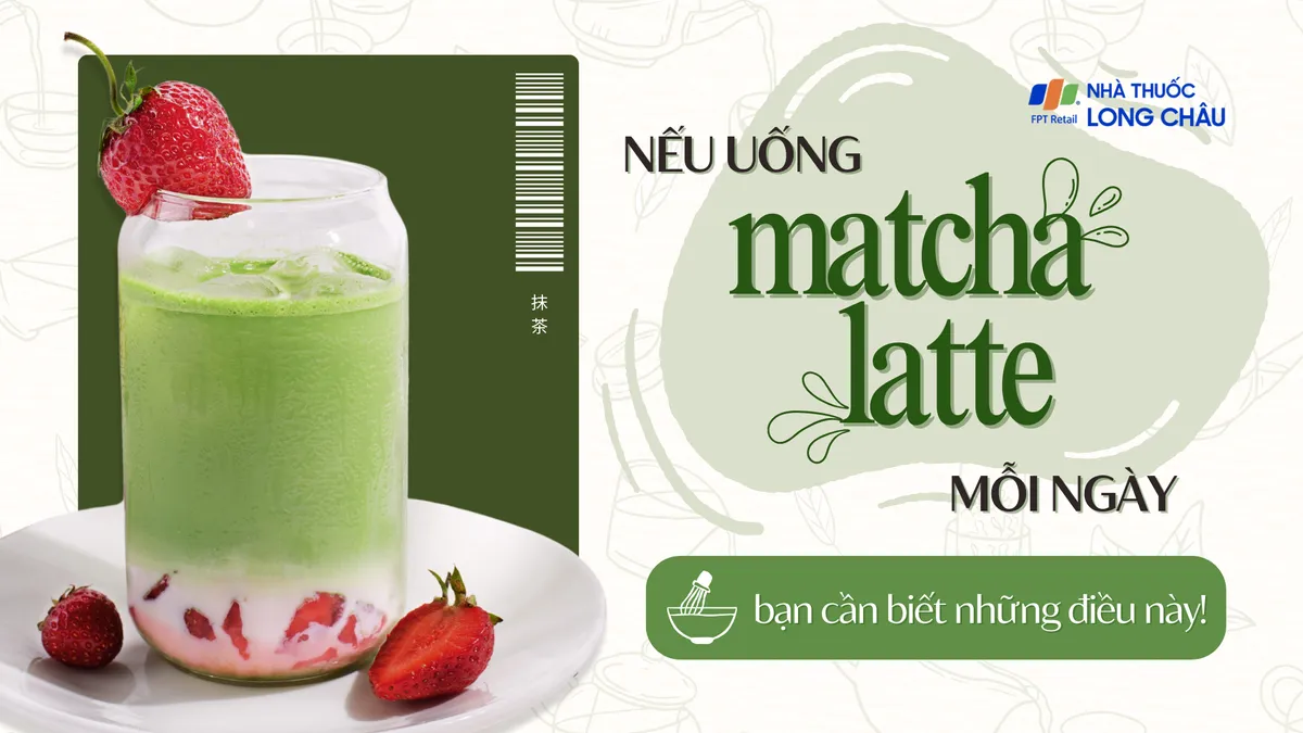 Nếu uống matcha latte mỗi ngày, bạn cần biết 7 điều này!