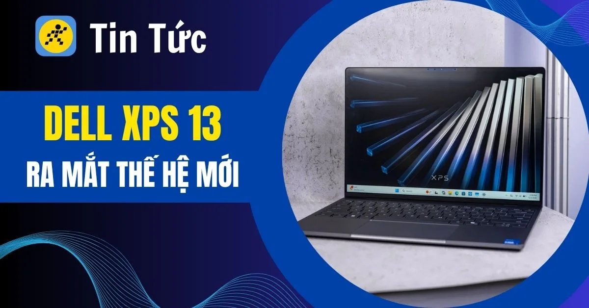 Dell XPS 13 ra mắt: Chân ái mỏng nhẹ, nâng cấp hiệu năng, giá từ 15tr