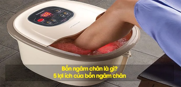 Bồn ngâm chân là gì? 5 lợi ích của bồn ngâm chân