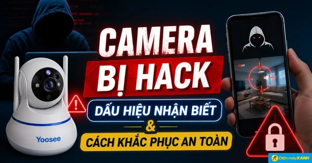 7 dấu hiệu kiểm tra camera quan sát có bị hack, bị theo dõi?