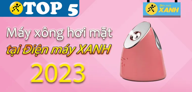 Top 5 máy xông mặt đang kinh doanh tại Điện máy XANH