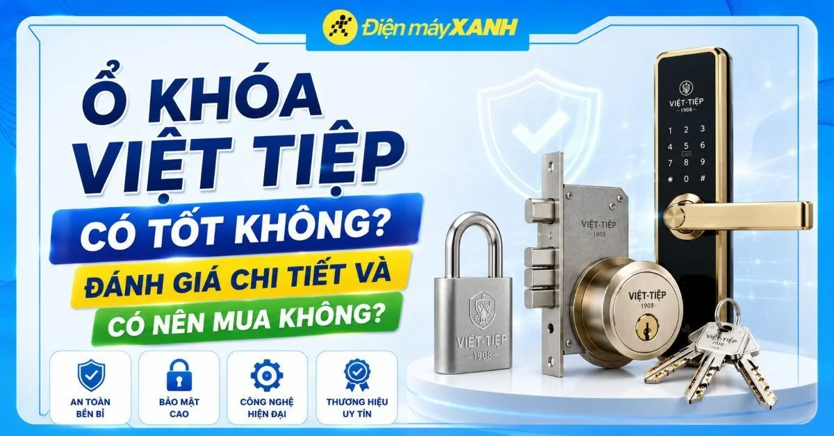 Ổ khóa Việt Tiệp có tốt không? Đánh giá chi tiết và Có nên mua không?