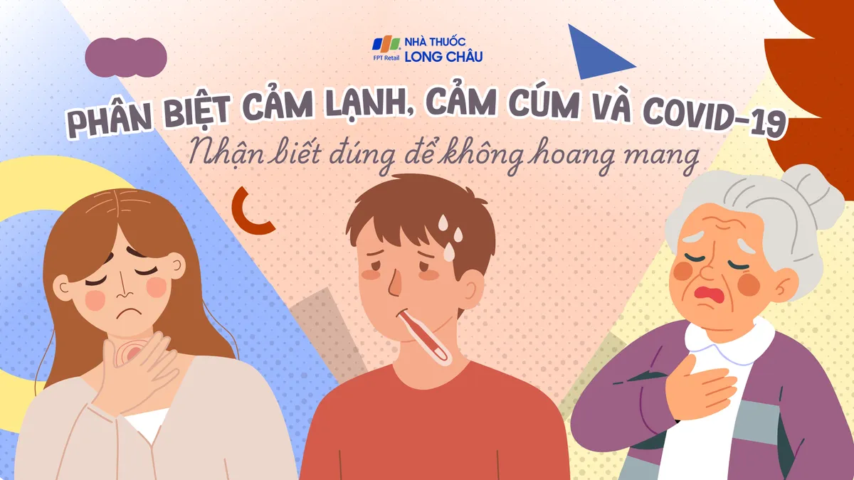 Phân biệt cảm lạnh, cảm cúm và COVID-19: Nhận biết đúng để không hoang mang