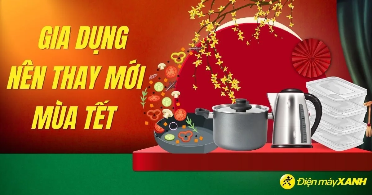 Gợi ý top 9 đồ dùng gia đình nên mua, thay mới trước ngày Tết