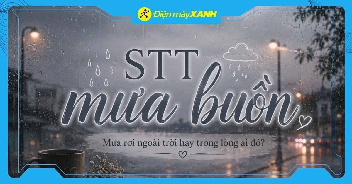 110+ stt mưa buồn hợp tâm trạng, thả thính hay nhất