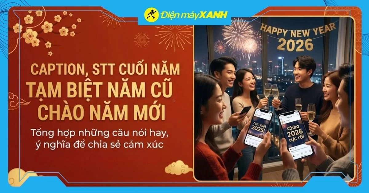 101+ stt cuối năm hay và ý nghĩa nhất: Lời tạm biệt năm cũ, chào năm mới