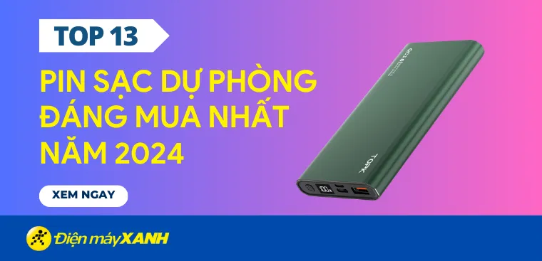 Top 13 pin sạc dự phòng tốt nhất 2024, bền đẹp pin trâu