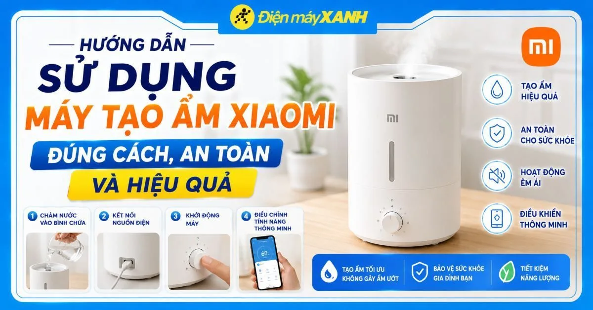 Hướng dẫn sử dụng máy tạo ẩm Xiaomi đúng cách, an toàn và hiệu quả