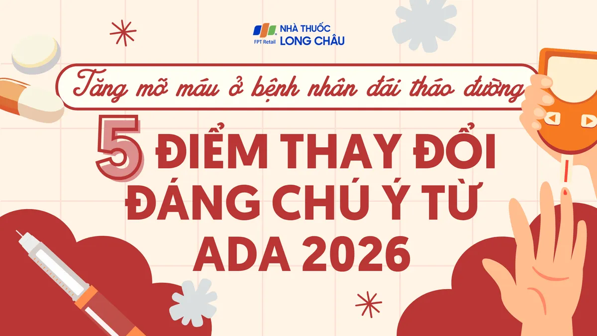 Tăng mỡ máu ở bệnh nhân đái tháo đường: 5 điểm thay đổi đáng chú ý từ ADA 2026