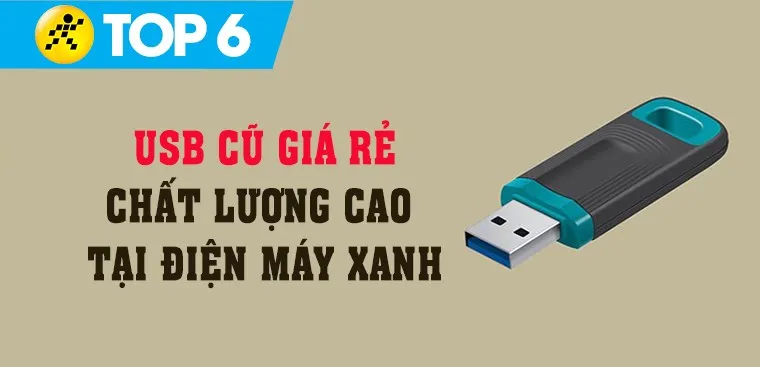 Top 6 USB cũ giá rẻ, chất lượng cao đáng mua nhất tại Điện máy XANH