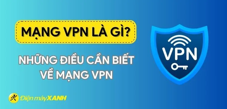Mạng VPN là gì? Những điều cần biết về mạng VPN