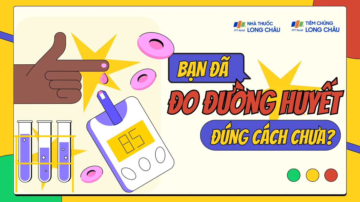 Bạn đã đo đường huyết đúng cách chưa? Những sai lầm nhiều người mắc phải