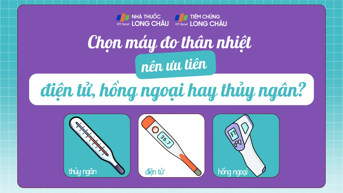 Chọn máy đo thân nhiệt: Nên ưu tiên điện tử, hồng ngoại hay thủy ngân?