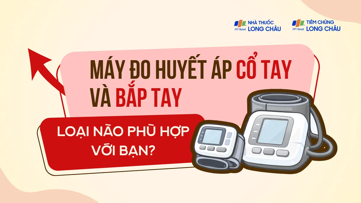 Máy đo huyết áp cổ tay và bắp tay: Loại nào phù hợp với bạn?