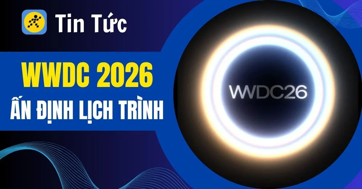 Apple ấn định sự kiện WWDC 2026: Lịch trình và những cập nhật mới nhất