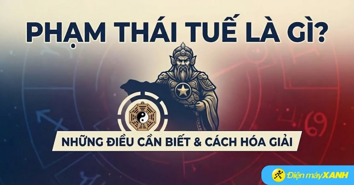 Phạm Thái Tuế là gì? Năm 2026 tuổi nào phạm Thái Tuế? Cách hoá giải