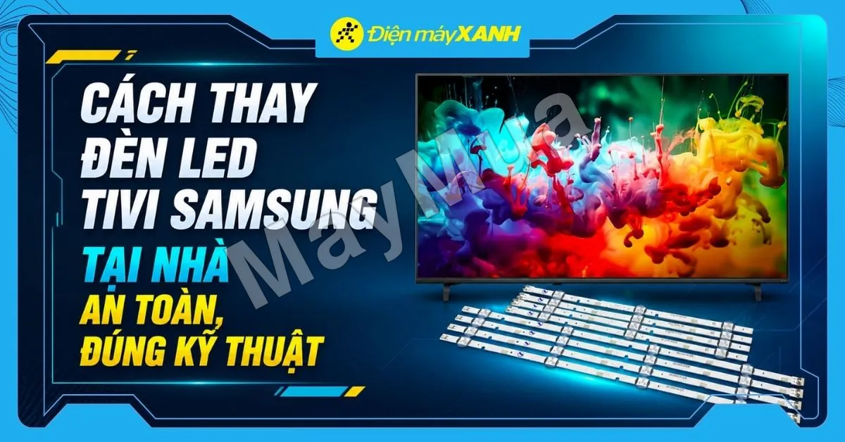 Cách thay đèn LED tivi Samsung tại nhà an toàn, đúng kỹ thuật