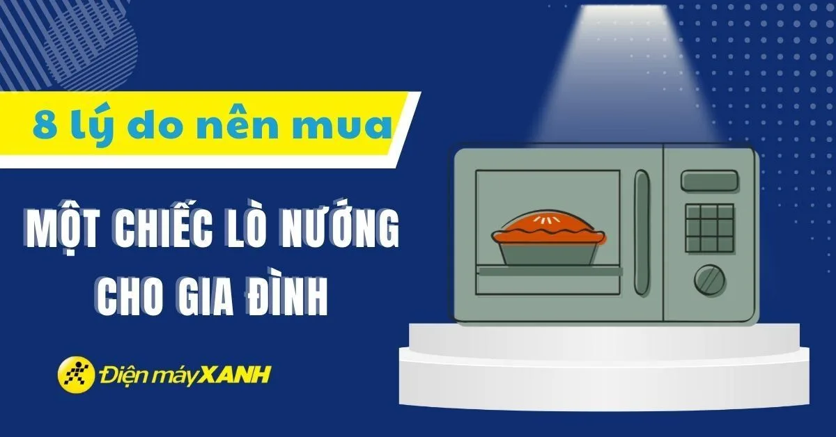 8 lý do nên sắm ngay một chiếc lò nướng cho gia đình