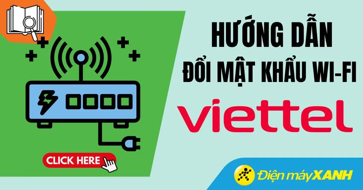 Cách đổi mật khẩu WiFi Viettel trên điện thoại, máy tính cực đơn giản