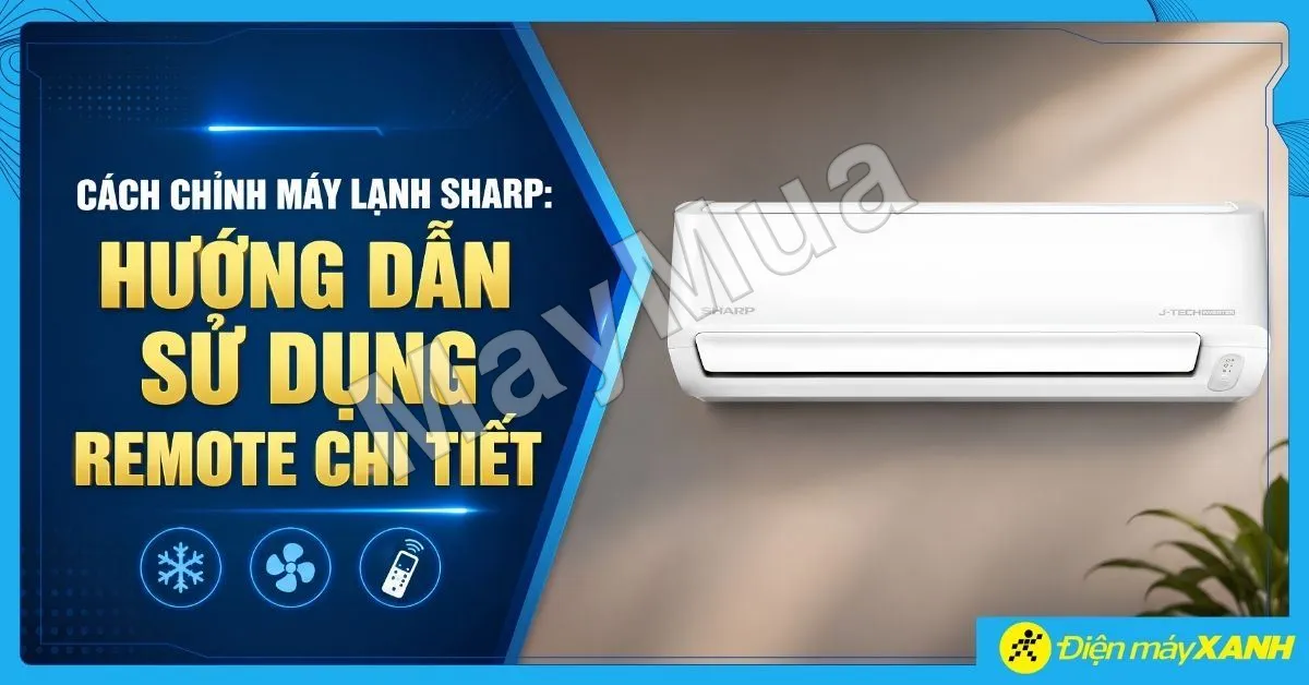 Cách chỉnh máy lạnh Sharp: Hướng dẫn sử dụng remote chi tiết