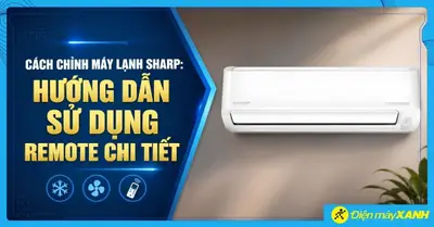 Cách chỉnh máy lạnh Sharp: Hướng dẫn sử dụng remote chi tiết