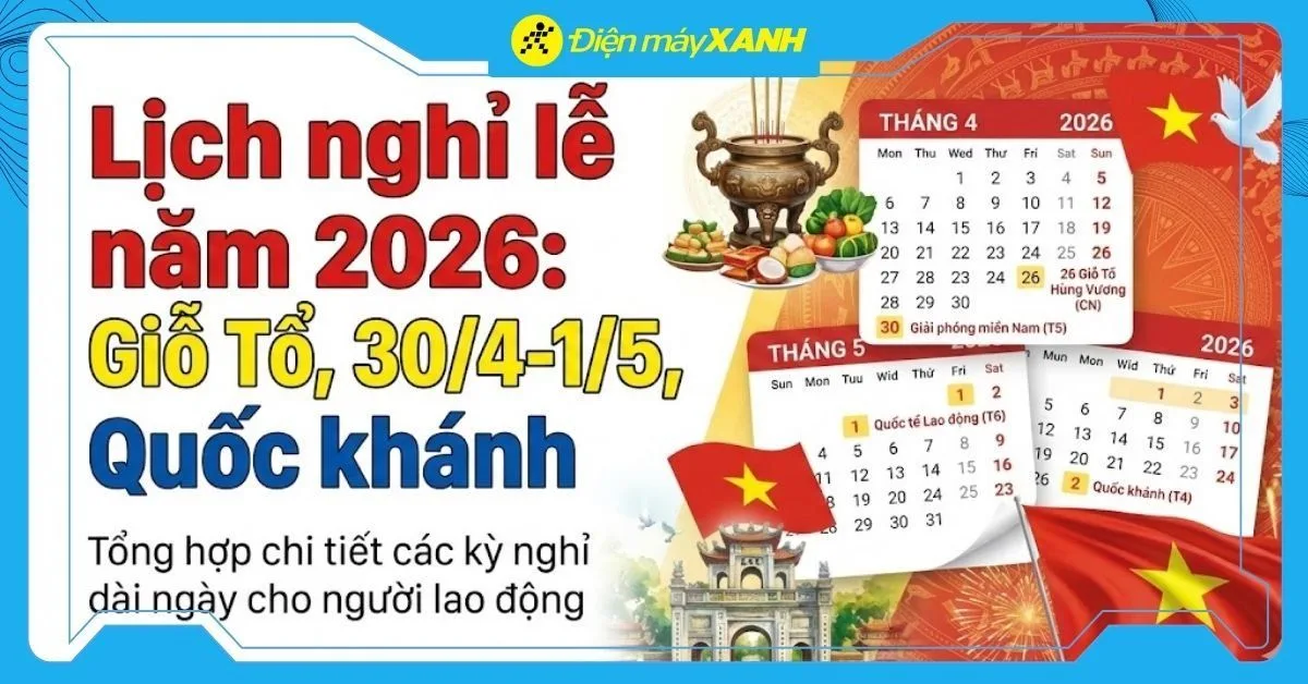 Lịch nghỉ Giỗ Tổ Hùng Vương và 30/4-1/5 và Quốc khánh 2026