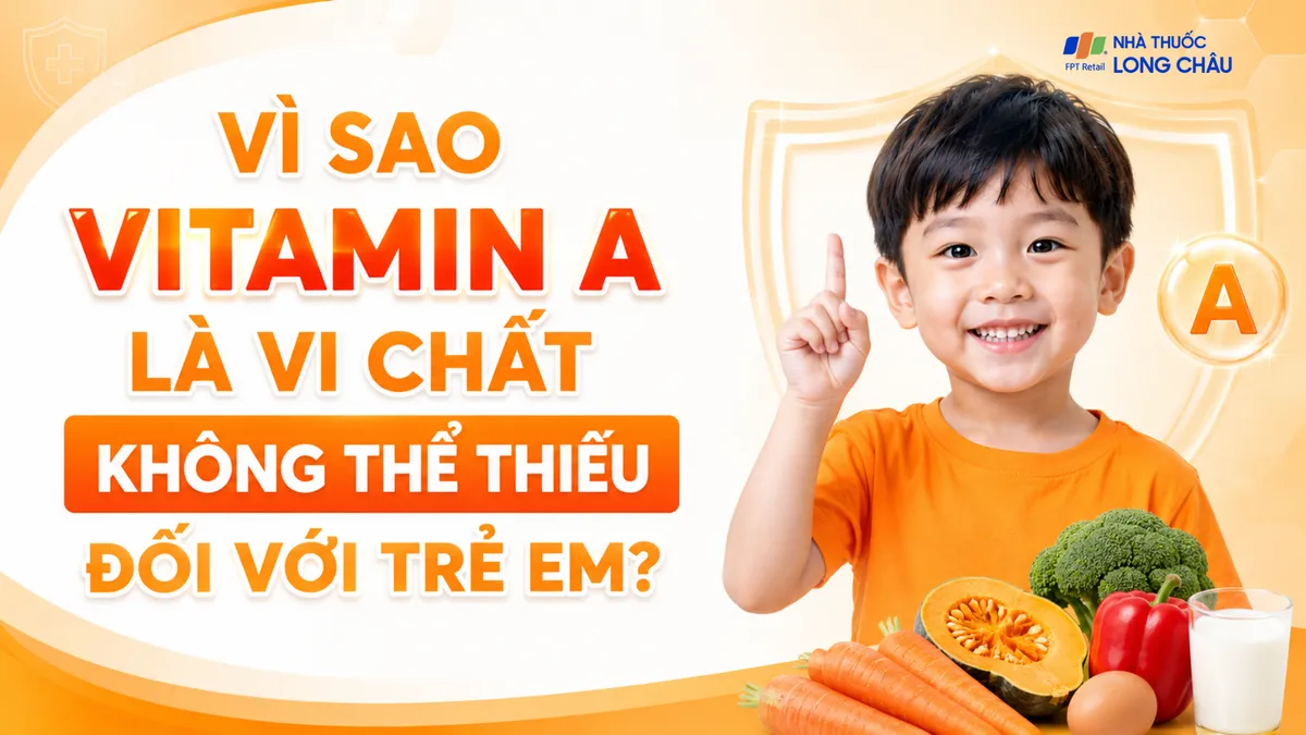 Vì sao vitamin A là vi chất không thể thiếu đối với trẻ em?