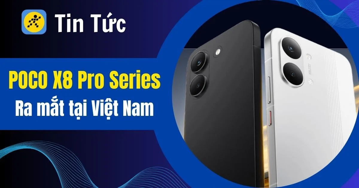 POCO X8 Pro Series ra mắt tại Việt Nam: Cấu hình cực đỉnh, pin khủng 8500 mAh