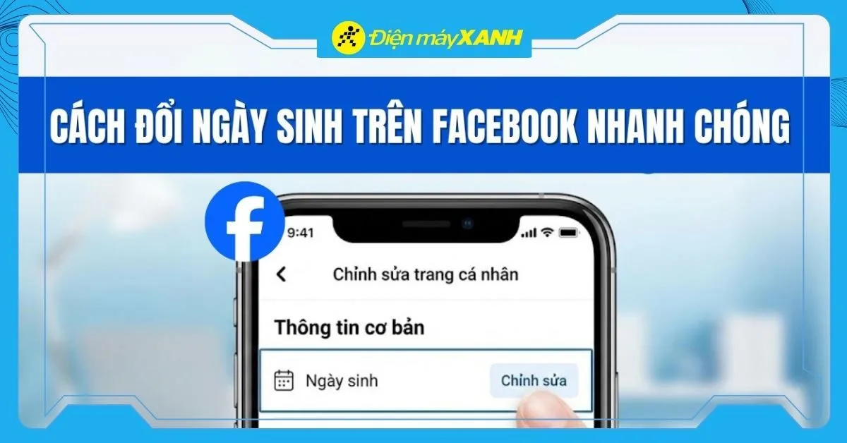 Cách đổi ngày sinh trên Facebook nhanh chóng mới nhất 2026