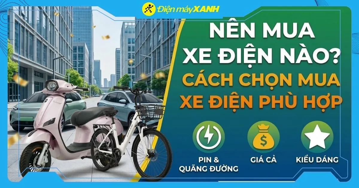 Nên mua xe điện nào? Cách chọn mua xe điện phù hợp