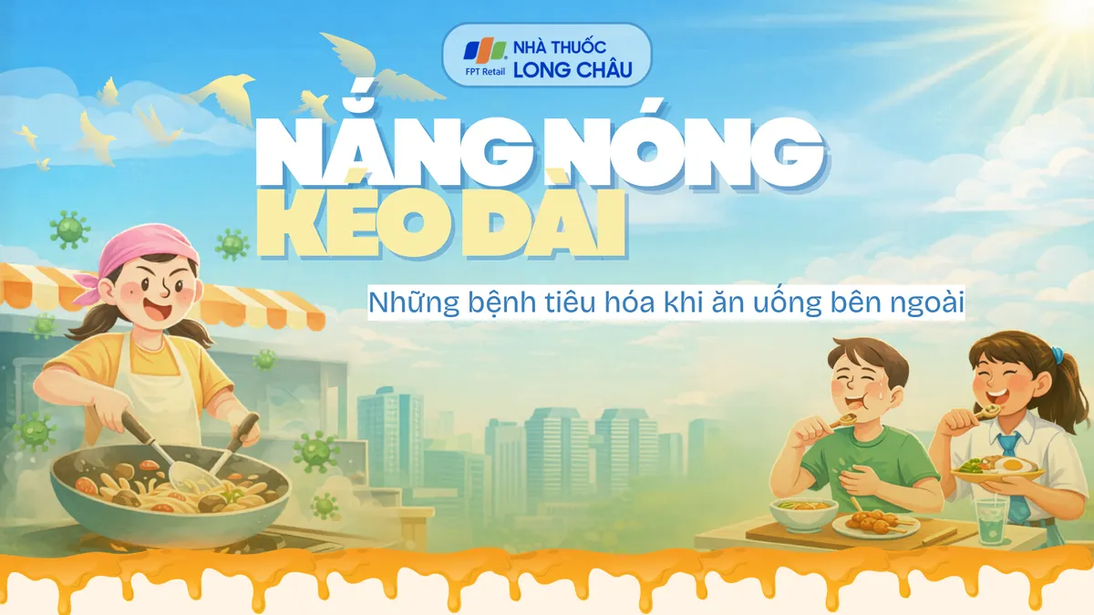 Nắng nóng kéo dài: Những bệnh tiêu hóa dễ gặp khi ăn uống bên ngoài