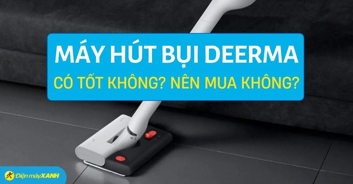 Máy hút bụi Deerma của nước nào? Có tốt không?
