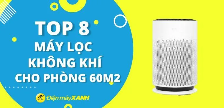 Top 8 máy lọc không khí dành cho phòng 60m2 nên mua tại Điện máy XANH