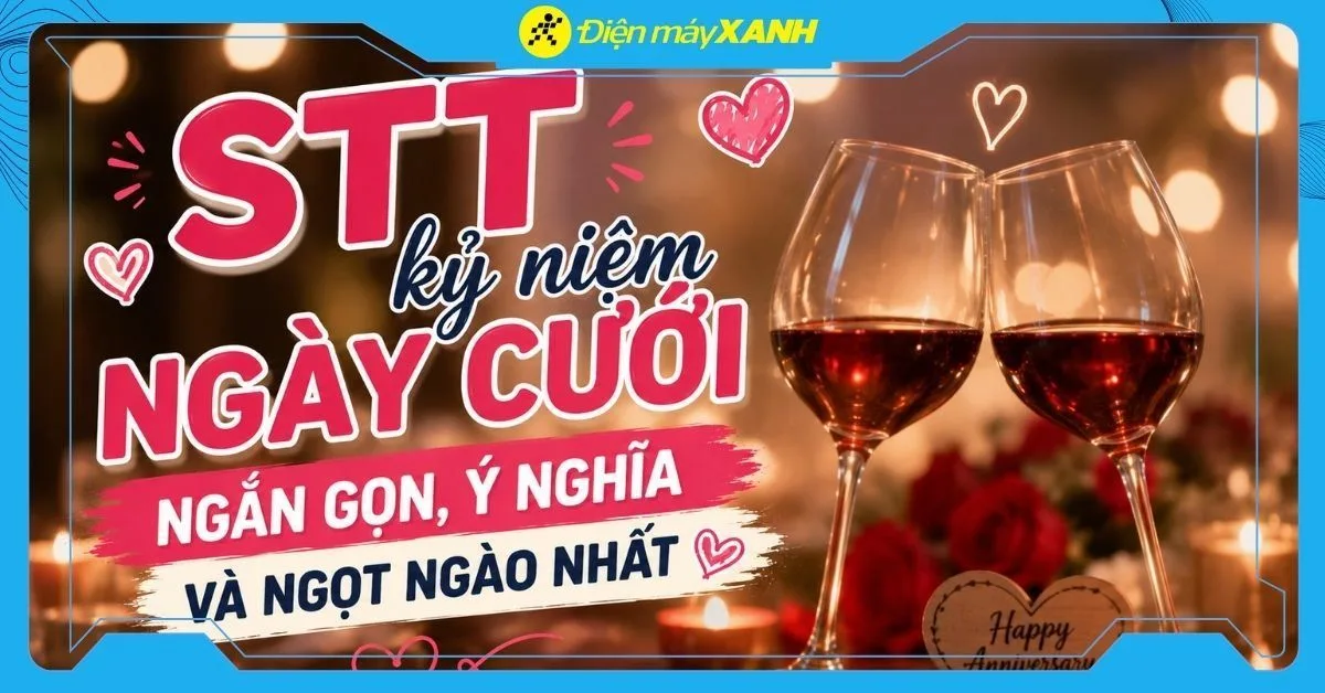 200+ STT kỷ niệm ngày cưới ngắn gọn, ý nghĩa và ngọt ngào nhất