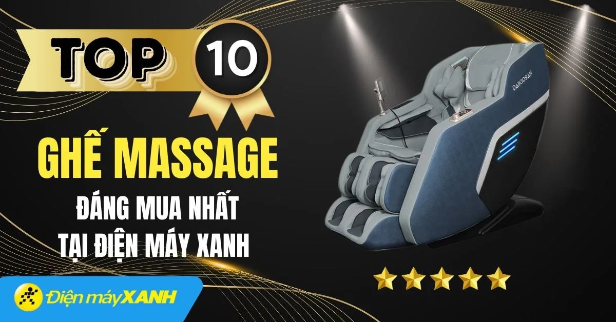Top 10 ghế massage tốt được đáng mua nhất tại Điện máy XANH