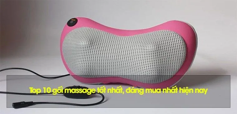 Top 10 gối massage tốt nhất, đáng mua nhất hiện nay