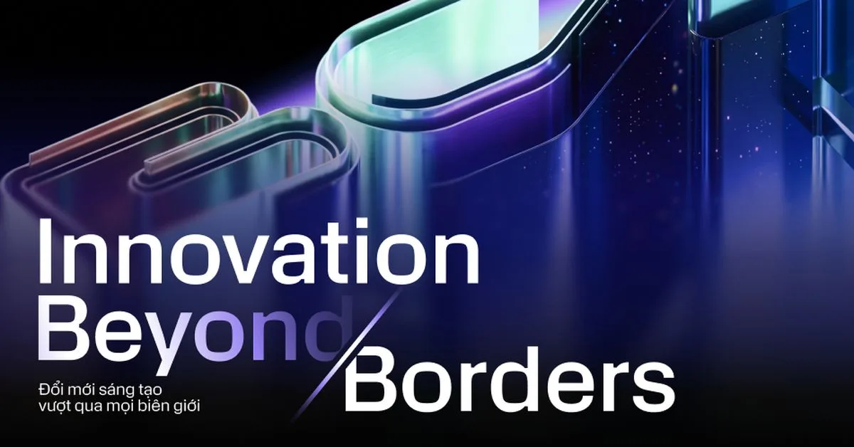 Innovation Beyond Borders - "Đổi mới sáng tạo vượt qua mọi biên giới" nghĩa là gì?