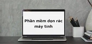 Top 13 phần mềm dọn rác máy tính hiệu quả, mới nhất 2021