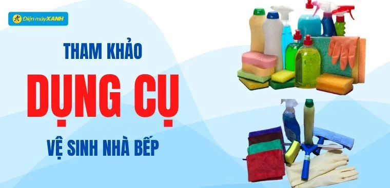 14 những dụng cụ vệ sinh nhà bếp cần có tại Điện máy XANH